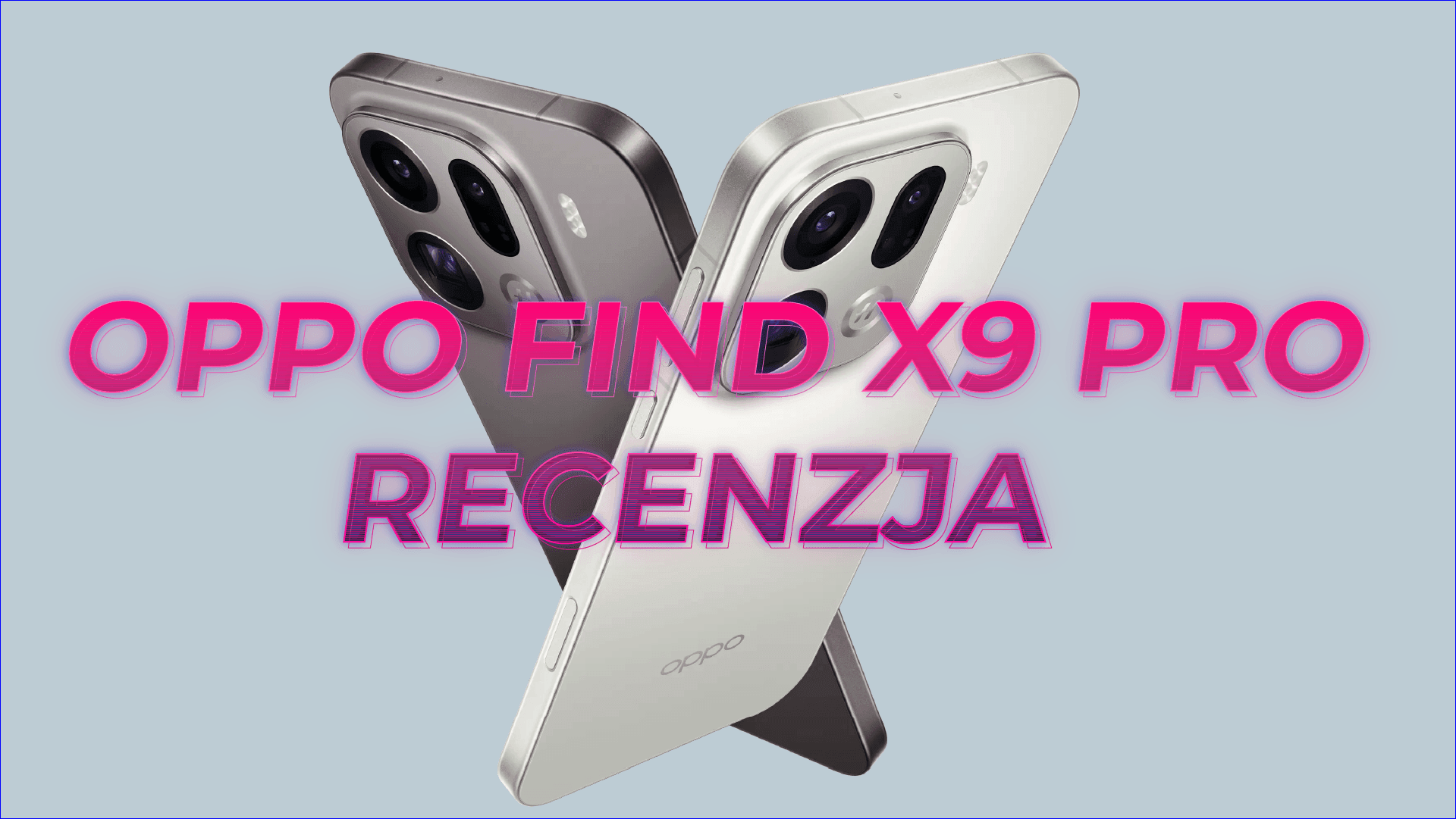 Recenzja Oppo Find X9 Pro: Bateria HIT, wydajność KIT?